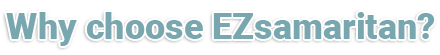 The reason choose EZSamaritan.com?